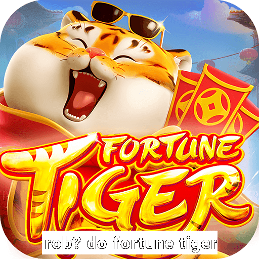 rob? do fortune tiger