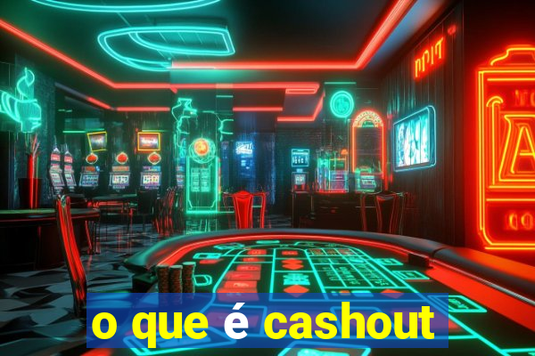 o que é cashout