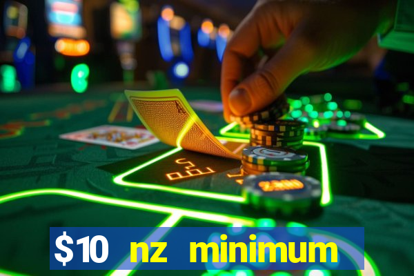 $10 nz minimum deposit casino