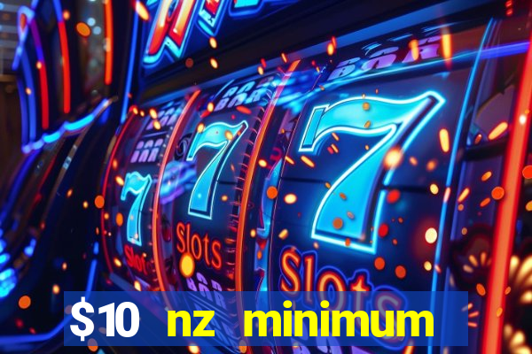 $10 nz minimum deposit casino