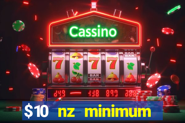 $10 nz minimum deposit casino