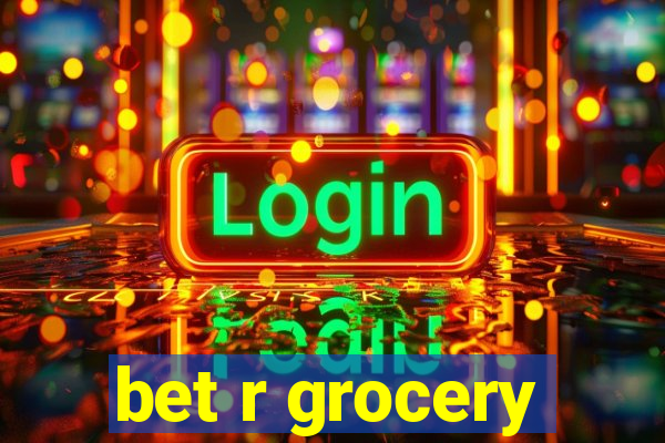 bet r grocery