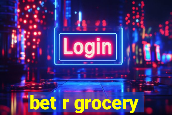 bet r grocery