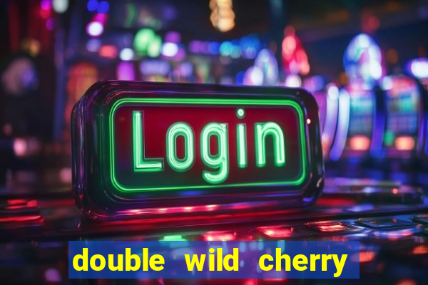 double wild cherry slot machine