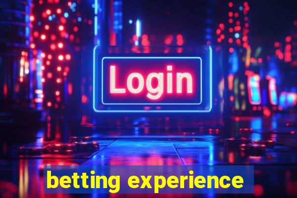 betting experience