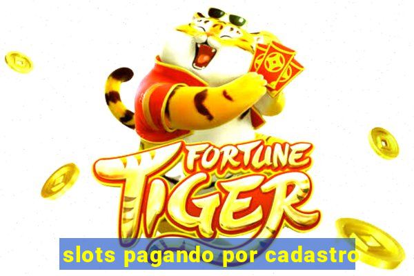 slots pagando por cadastro