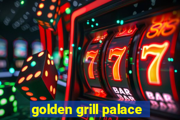 golden grill palace