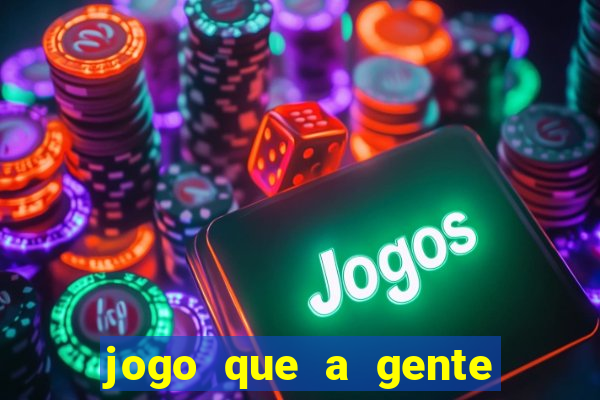 jogo que a gente ganha dinheiro de verdade