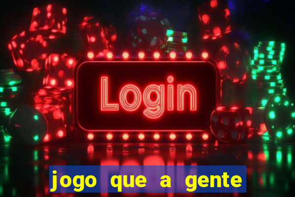 jogo que a gente ganha dinheiro de verdade