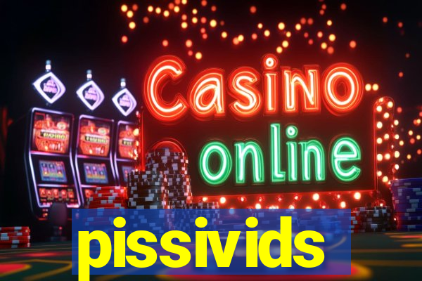 pissivids