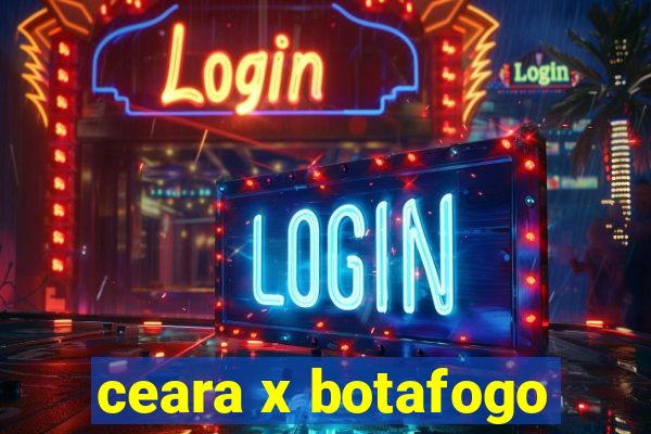 ceara x botafogo