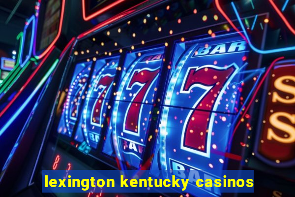 lexington kentucky casinos