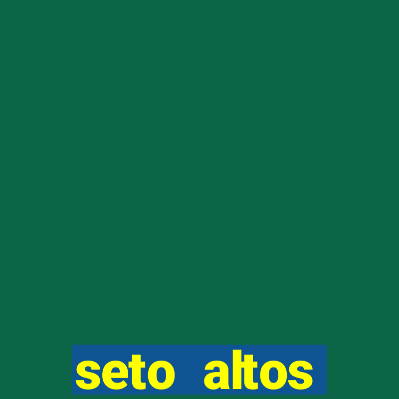 seto altos parâmetros significado