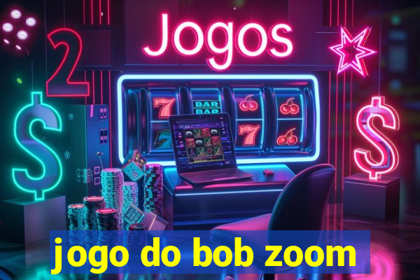 jogo do bob zoom