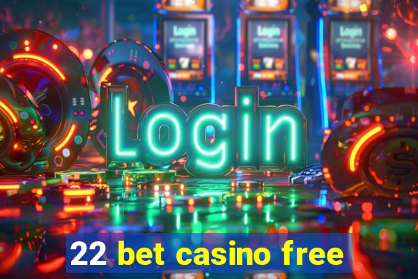 22 bet casino free