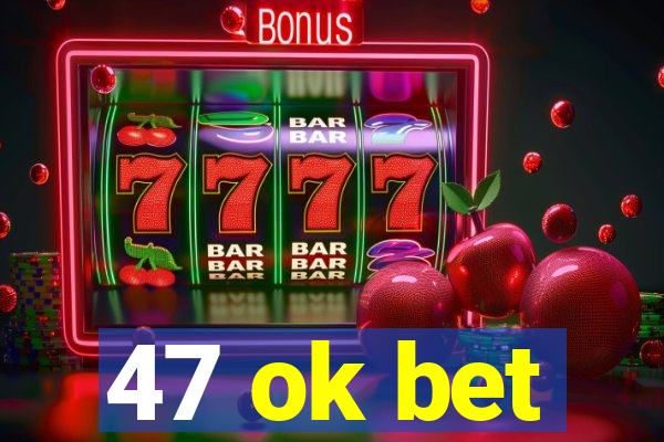 47 ok bet