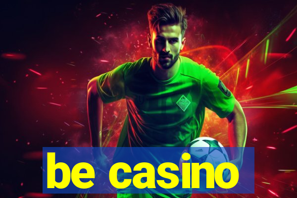 be casino