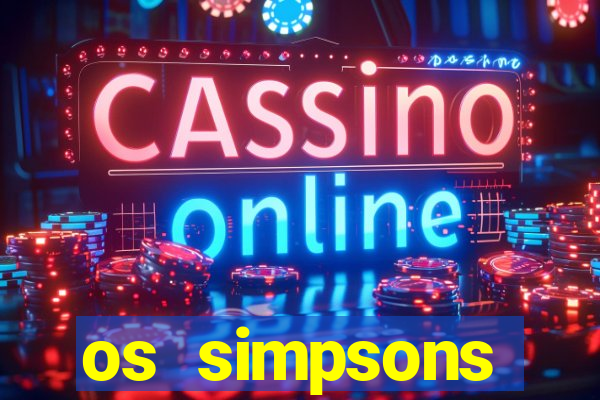 os simpsons assistir online dublado