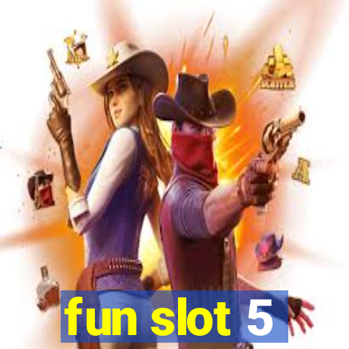 fun slot 5