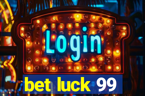 bet luck 99