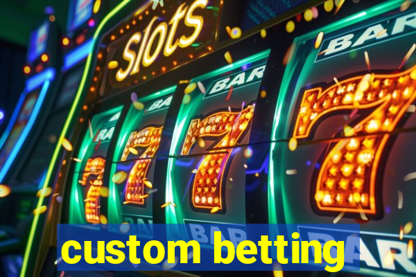 custom betting