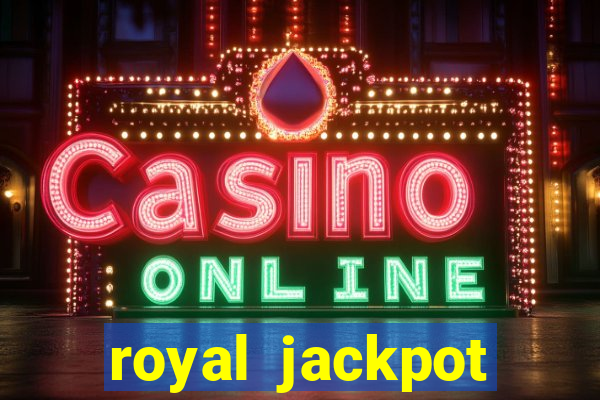 royal jackpot casino slots