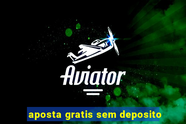 aposta gratis sem deposito