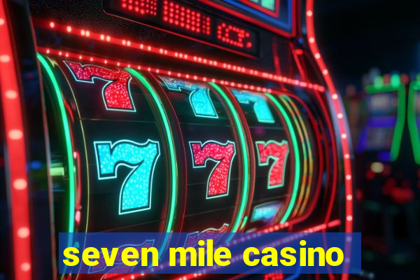 seven mile casino