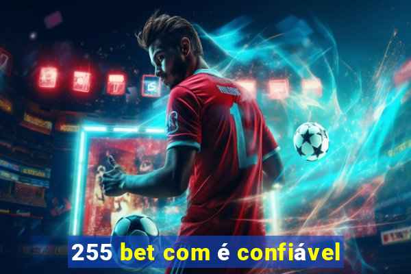 255 bet com é confiável