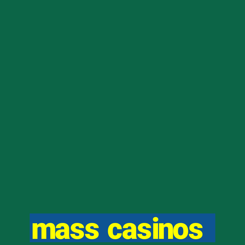 mass casinos