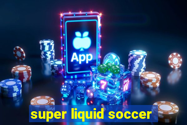 super liquid soccer