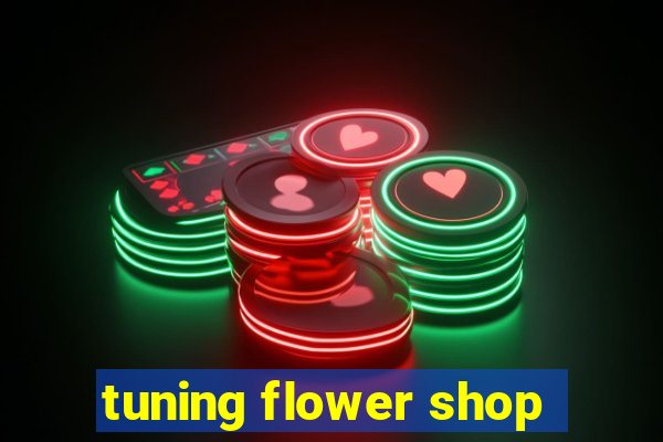 tuning flower shop