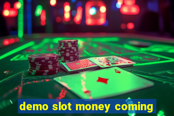 demo slot money coming