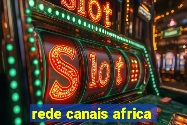 rede canais africa