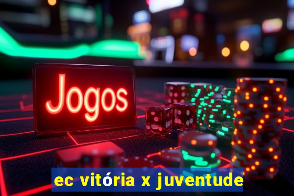 ec vitória x juventude