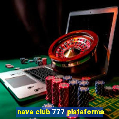 nave club 777 plataforma