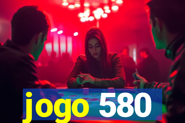 jogo 580