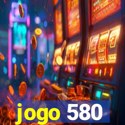 jogo 580