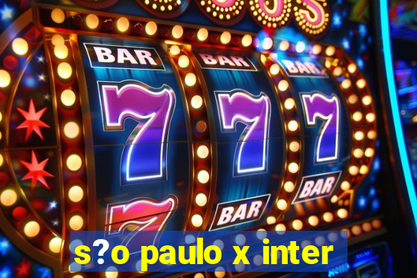 s?o paulo x inter