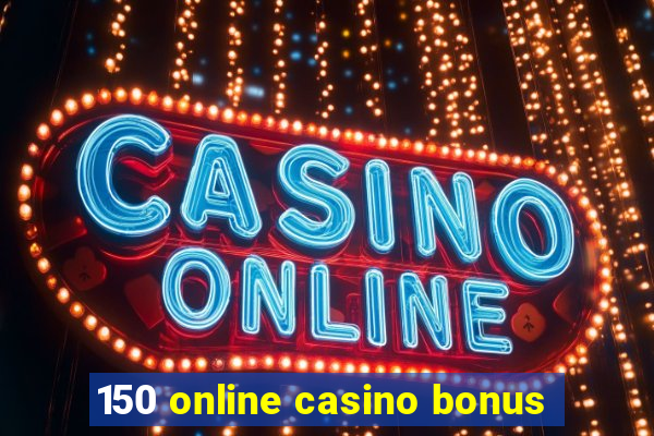 150 online casino bonus