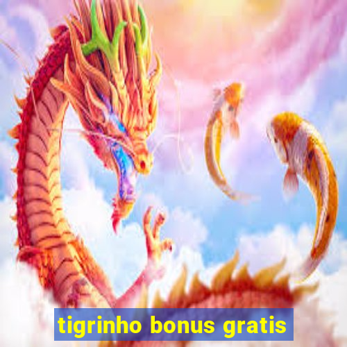 tigrinho bonus gratis