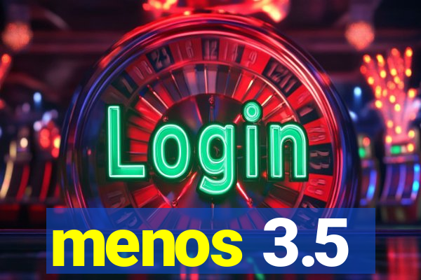 menos 3.5