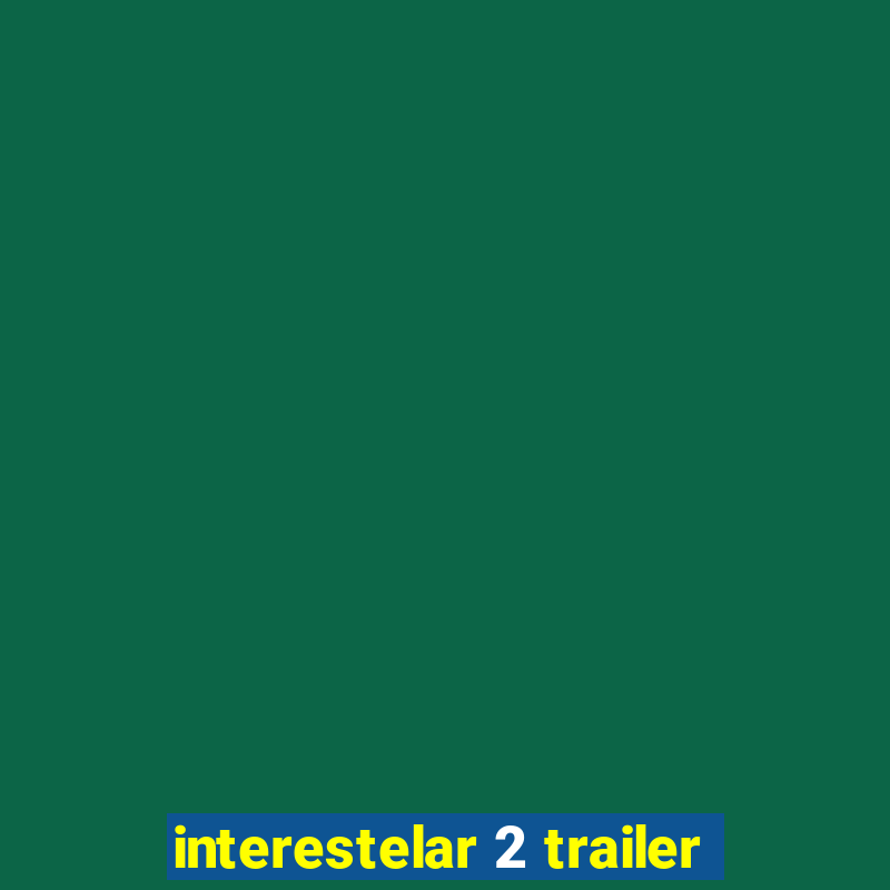 interestelar 2 trailer