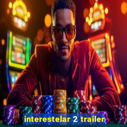 interestelar 2 trailer