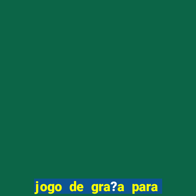 jogo de gra?a para ganhar dinheiro