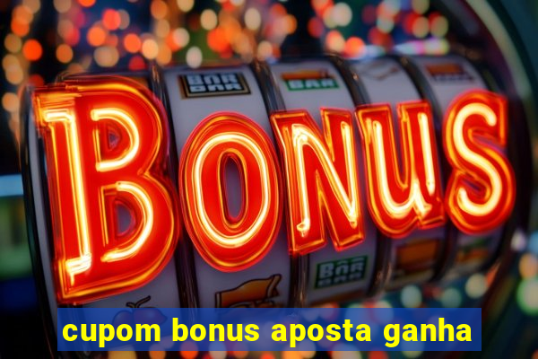 cupom bonus aposta ganha