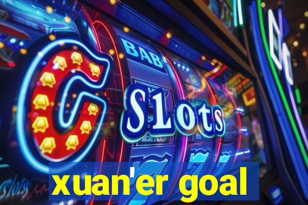 xuan'er goal