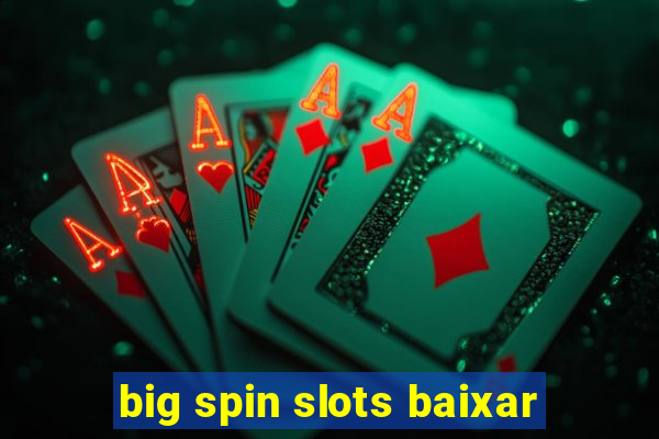 big spin slots baixar