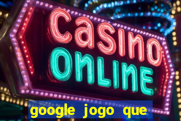 google jogo que dá dinheiro de verdade