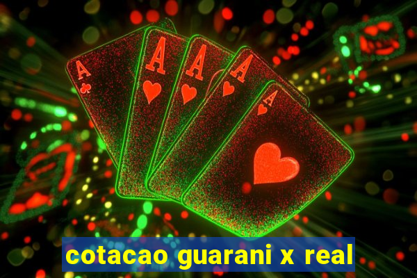 cotacao guarani x real